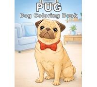 Pug: Amazing Dog Coloring Book Featuring Cute pugs, Funny Faces, and Adorable Scenes for Stress Relief