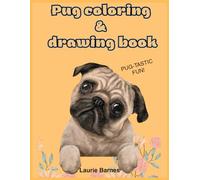 Pug coloring and drawing book. Pug-tastic fun!: A Coloring and drawing book for Pug Lovers