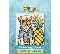 Pug Coloring Book: Summer Edition: A Bold and Easy Coloring Book for Adults and Seniors Featuring Cute and Simple Pug Designs in a Bright and Cozy ... Stress Relief, Relaxation, and Mindfulness