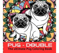 PUG - DOUBLE: The ultimate Pug Coloring Book