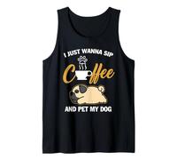 Pug I Just Wanna Sip Coffee Pet My Dog Funny Dogs Lovers Canotta