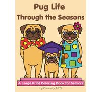 Pug Life Through the Seasons: A Large Print Coloring Book for Seniors