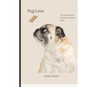 Pug Love: The smallest Best Friend You Will Ever Have
