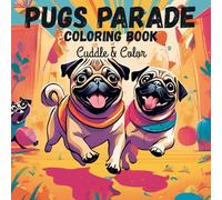 Pug Parade: A Coloring Carnival of Cuteness: Color, Count, and Celebrate with the Pugs