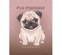 Pug Paradise 2026 Planner: Dated Yearly, Monthly & Weekly Journal for Dog Lovers