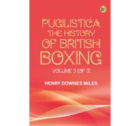 Pugilistica: The History of British Boxing Volume 3 (of 3)