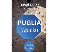 PUGLIA (Apulia): Tavel Guide 2025-2026: Affordable Adventures, Local Secrets, and Smart Travel Tips for Exploring Southern Italy