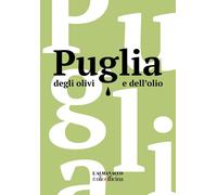 Puglia degli olivi e dell'olio. L'Almanacco di Olio Officina - 20