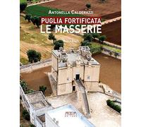 Puglia fortificata. Le masserie. Ediz. illustrata [Paperback] [Dec 18, 2019] Cal