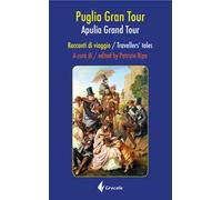 Puglia Grand tour. Racconti di viaggio-Apulia Grand tour. Travellers tales. Ediz. bilingue