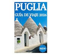 PUGLIA GUÍA DE VIAJE 2026