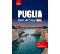 PUGLIA Guía de viaje 2026: Explore pueblos costeros, playas con ideas de itinerarios, recorridos gastronómicos y conocimientos culturales para el sur de Italia