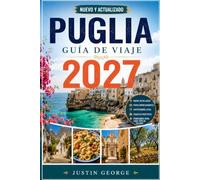 PUGLIA GUÍA DE VIAJE (A TODO COLOR): Ámsterdam a Basilea, Colonia, Estrasburgo, Coblenza, Kinderdijk, Castillos, Excursiones, Gastronomía, Compras, Itinerarios y Consejos