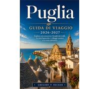 Puglia Guida di viaggio 2026-2027: Esplora con sicurezza i borghi dei trulli, le città barocche, i villaggi costieri e la costa adriatica.