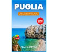 PUGLIA GUIDA DI VIAGGIO 2026-2027: Salento, Alberobello e itinerari giornalieri lungo il tacco baciato dal sole d'Italia