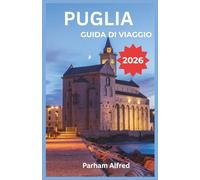 PUGLIA GUIDA DI VIAGGIO 2026: Scopri la costa meridionale italiana attraverso i mercati alimentari locali, l'architettura barocca e i villaggi costieri da Alberobello a Lecce