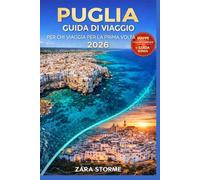 Puglia Guida Di Viaggio Per Chi Viaggia Per La Prima Volta 2026: I borghi dei trulli, la Lecce barocca, la costa salentina e consigli per un budget limitato per chi visita la città per la prima volta