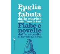 Puglia in fabula dalle marine della Terra di Bari. Fiabe e novelle dalle raccolte di Saverio La Sorsa