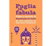 Puglia in fabula. Fiabe e novelle di Santeramo in Colle da una raccolta di Giovanni Desantis