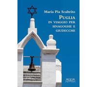 Puglia. In viaggio per sinagoghe e giudecche. Fonti personaggi e storie delle più antiche comunità ebraiche italiane