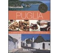 Puglia. Le autentiche ricette della tradizione. I prodotti tipici e i vini. Ediz. illustrata
