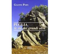Puglia, le vie dei grandi olivi. Itinerari ed escursioni