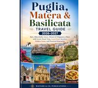 Puglia, Matera & Basilicata Travel Guide 2026-2027: Bari, Alberobello, Lecce, Ostuni & Polignano a Mare with Scenic Road Trips, Local Food, Beaches, Hidden Gems, and Practical Itineraries