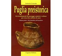Puglia Preistorica. Avvicendamenti di Paesaggi, Uomini e Culture
