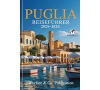 PUGLIA REISEFÜHRER 2025-2026: Der komplette Reiseführer zu Italiens bestgehütetem Geheimnis - Strände, Dörfer, Essen und Kultur im Herzen Süditaliens