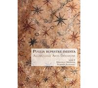 Puglia rupestre inedita. Archeologia, arte, devozione