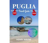 PUGLIA TRAVEL GUIDE 2025-2026: Discover Hidden Streets, Sunlit Shores, and Everyday Magic in Southern Italy’s Puglia
