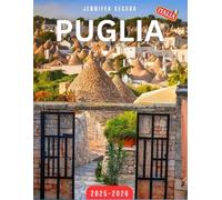 Puglia Travel Guide 2025-2026: Explore the Treasures of Puglia: Top Attractions, Hidden Gems, Local Culture, and Essential Travel Tips for an Unforgettable Italian Escape