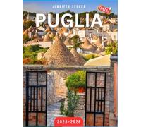 Puglia Travel Guide 2025-2026: Explore the Treasures of Puglia: Top Attractions, Hidden Gems, Local Culture, and Essential Travel Tips for an Unforgettable Italian Escape
