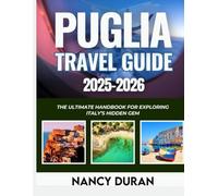 PUGLIA TRAVEL GUIDE 2025-2026 (FULL-COLOR): The Ultimate Handbook for Exploring Italy’s Hidden Gem