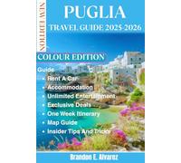 PUGLIA TRAVEL GUIDE 2025-2026: Your Guide to the Best Beaches, Local Masserias, Culinary Secrets, and Hidden Gem of the Adriatic Coast.