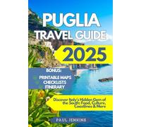 Puglia Travel Guide 2025: Discover Italy’s Hidden Gem of the South: Food, Culture, Coastlines & More