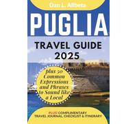 PUGLIA Travel Guide 2025: For Solo Tourist, Families, Seniors, Couples to Explore Top Beaches, Cuisine And Attractive Monuments with an Ideal 7-Days Itinerary & Checklist.