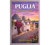 Puglia Travel Guide 2026 2027: Beaches, Historic Towns, and Authentic Italian Experiences