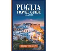 Puglia Travel Guide 2026-2027: Discover Alberobello's Trulli, Lecce's Baroque Old Town, Polignano a Mare's Clifftop Views, The Gargano Peninsula, Ostuni's White City, and The Beaches of Salento