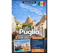 PUGLIA TRAVEL GUIDE 2026-2027: Experience Bari, Alberobello, Polignano a Mare, Monopoli, Ostuni, Lecce, Matera, Salento’s beaches, local food, and ... families, couples, and solo travelers