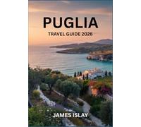 Puglia Travel Guide 2026: Authentic Coastal Escapes, Historic Towns, Local Flavors and Practical Trip Planning