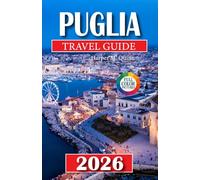 Puglia Travel Guide 2026: Discover charming towns, sun drenched beaches, authentic flavors, hidden gems, comprehensive maps, and expertly planned routes for a memorable journey
