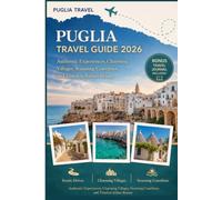 Puglia Travel Guide 2026: Discover Hidden Beaches, Timeless Villages & Authentic Italian Cuisine
