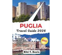 Puglia Travel Guide 2026: Discover Puglia Apulia - Italy’s sun-soaked gem where history, culture, and adventure meet