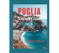 PUGLIA TRAVEL GUIDE 2026: Discover Southern Italy's Hidden Paradise, Ancient Villages, Baroque Cities & Secret Mediterranean Beaches With Local Insights(Including Maps, Itineraries)