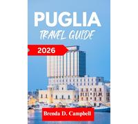 Puglia TRAVEL GUIDE 2026: Experience an unforgettable journey, top attractions, cultural highlights, essential information for exploring Gallipoli, Noci and more like a native
