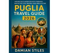 PUGLIA TRAVEL GUIDE 2026: Explore Italy’s Hidden Gem with Itineraries, Maps of Top Cities, Beaches, Food, Wine and Culture.