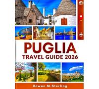 PUGLIA TRAVEL GUIDE 2026 (Full Color): A Comprehensive Companion to Exploring Historic Towns, Pristine Beaches, and Immersive Cultural Experiences Across Italy’s Southern Jewel