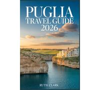PUGLIA TRAVEL GUIDE 2026: Plan the Perfect Trip with Smart Itineraries, Hidden Gems, Local Secrets, Beaches, Food, Maps & Cost-Saving Tips.