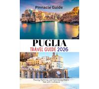 PUGLIA TRAVEL GUIDE 2026: Planning, Exploring, and Experiencing Italy’s Heel with Confidence